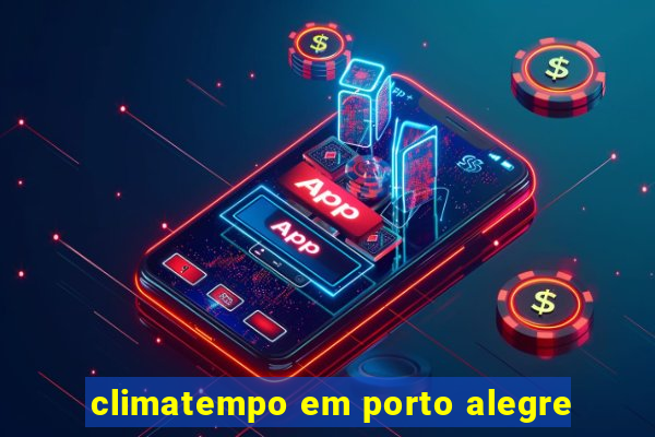 climatempo em porto alegre